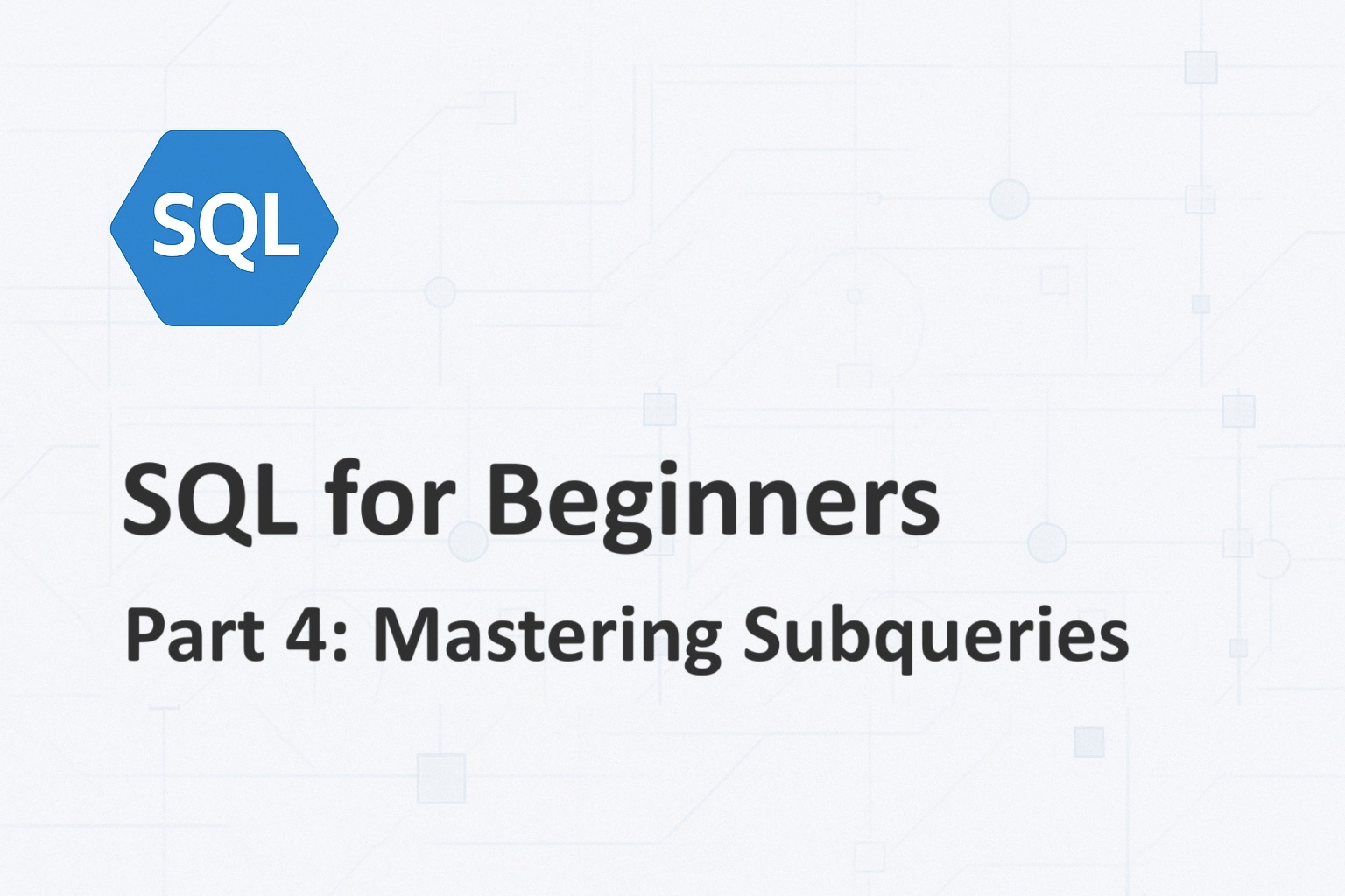 SQL for Beginners – Part 4: Mastering Subqueries
