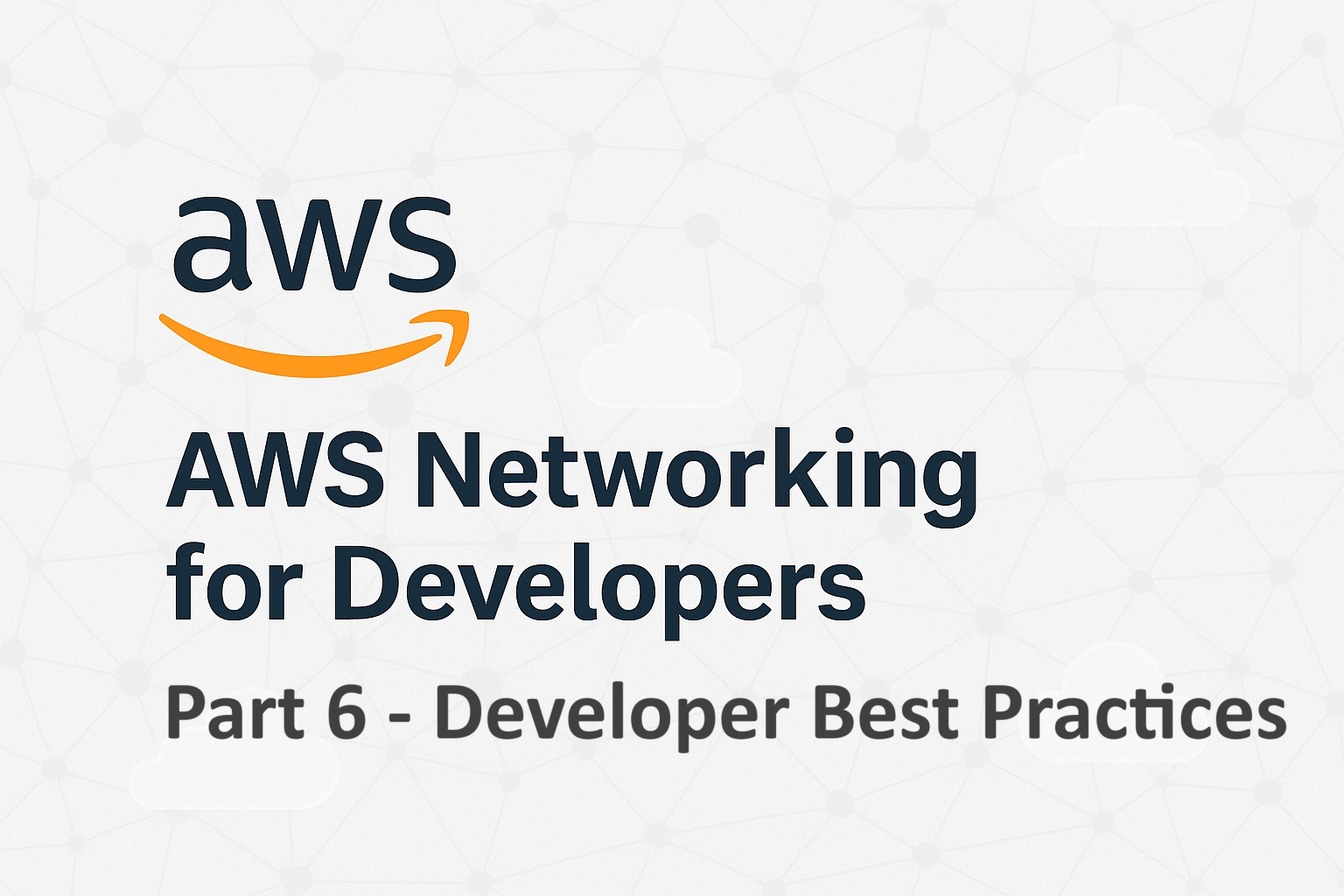AWS Networking for Developers - Developer Best Practices
